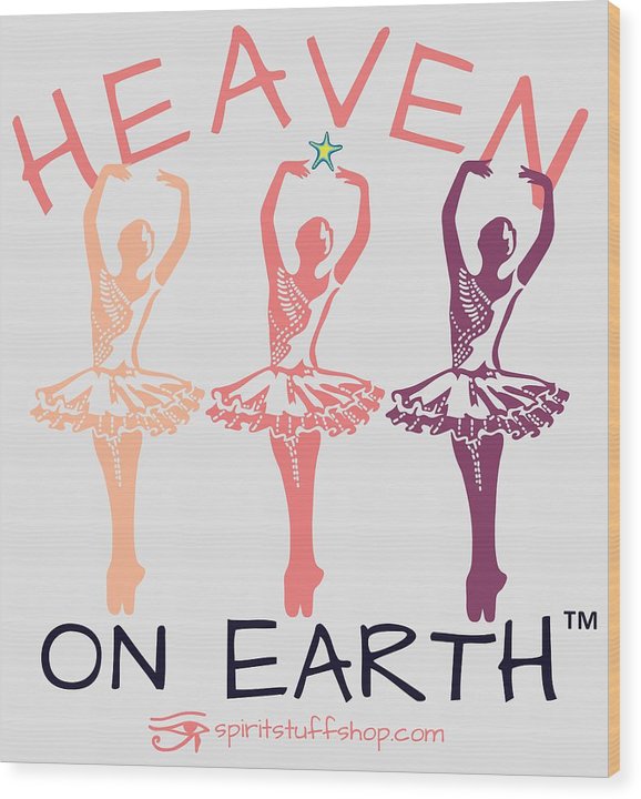Ballerina Heaven On Earth - Wood Print