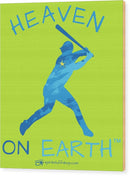 Baseball Heaven On Earth - Wood Print