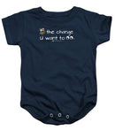 Be The Change You Want To See - Baby Onesie