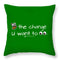 Be The Change You Want To See - Throw Pillow