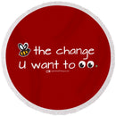 Be The Change You Want To See - Round Beach Towel