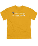 Be The Change You Want To See - Youth T-Shirt