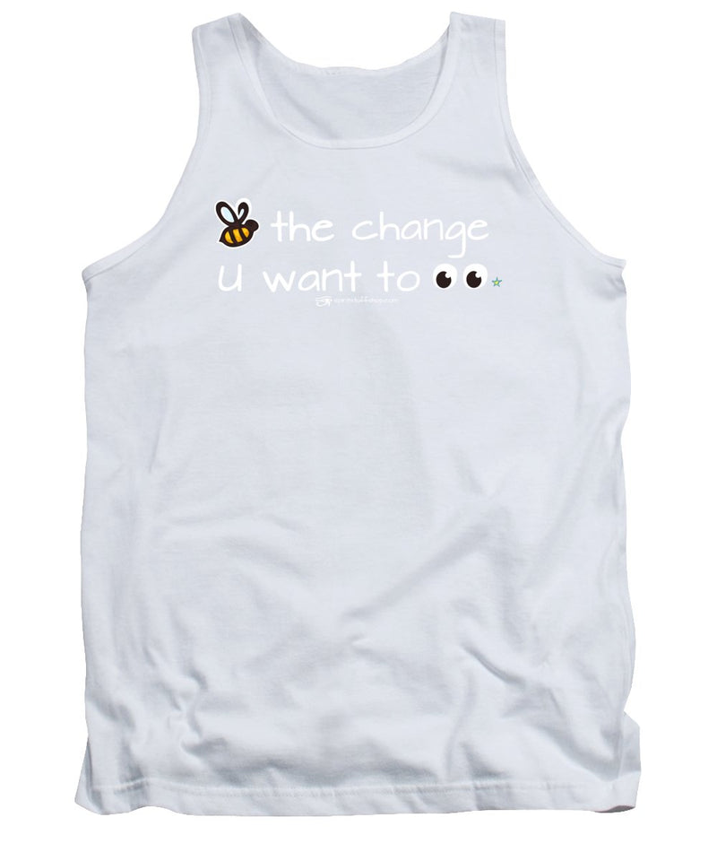 Be The Change You Want To See - Tank Top