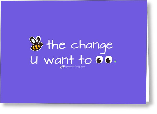 Be The Change You Want To See - Greeting Card
