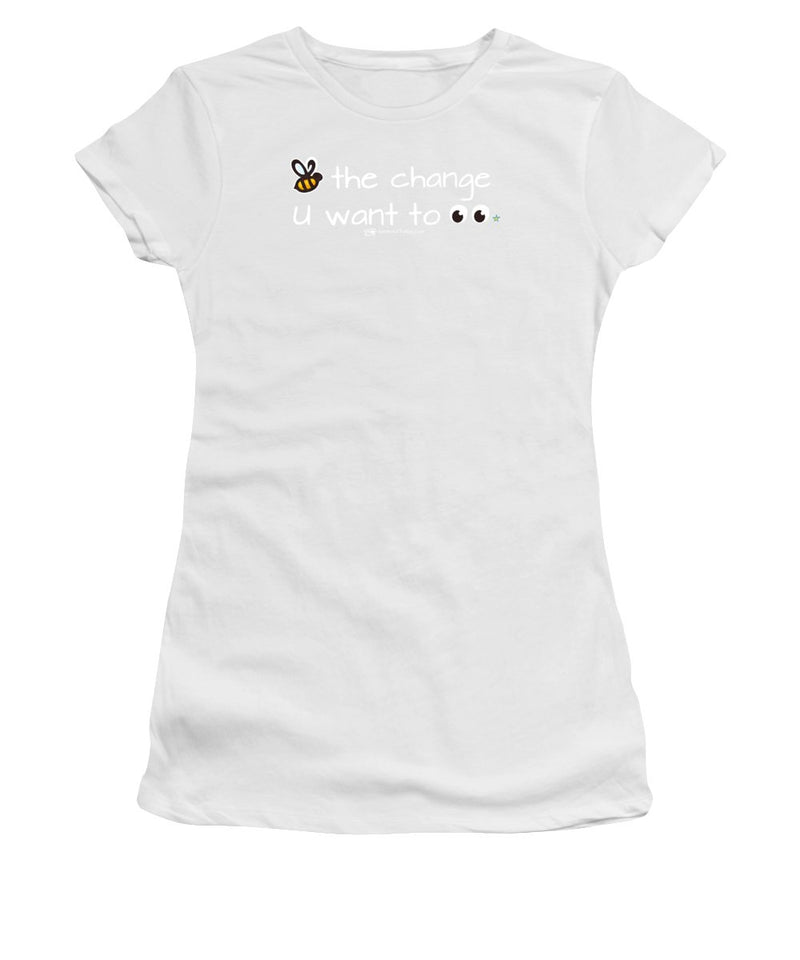 Be The Change You Want To See - Women's T-Shirt