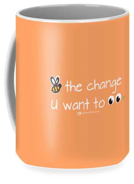 Be The Change You Want To See - Mug