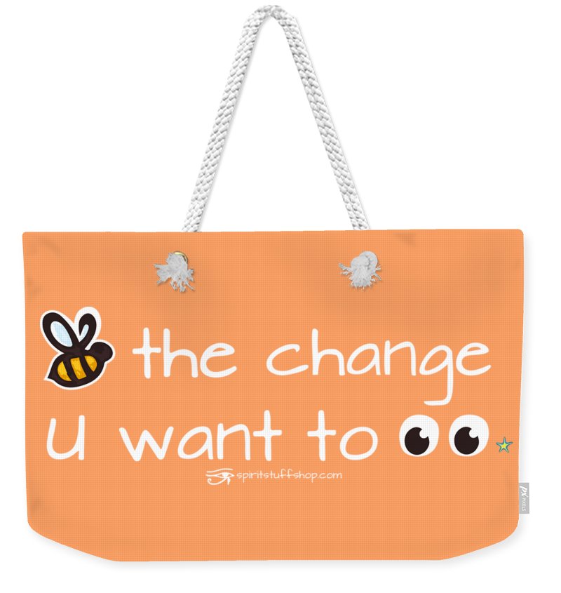 Be The Change You Want To See - Weekender Tote Bag