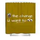 Be The Change You Want To See - Shower Curtain