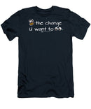 Be The Change You Want To See - T-Shirt