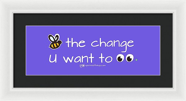 Be The Change You Want To See - Framed Print