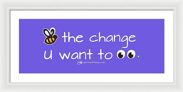 Be The Change You Want To See - Framed Print
