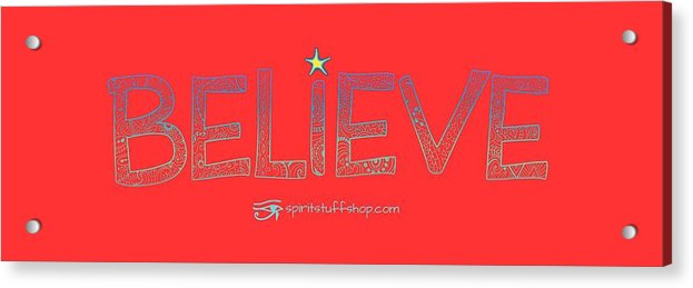 Believe - Acrylic Print