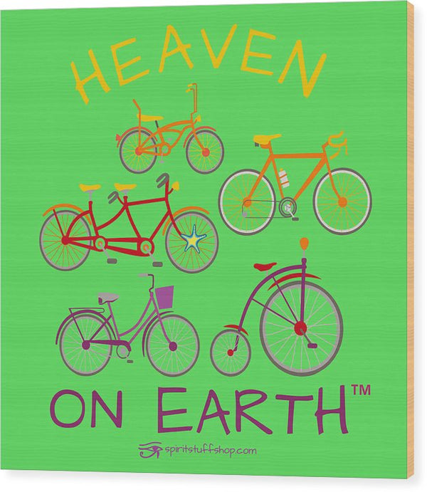 Bicycles Heaven On Earth - Wood Print
