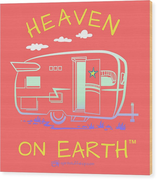Camper/rv Heaven On Earth - Wood Print