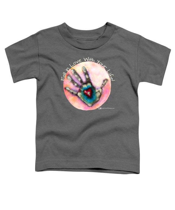 Fall In Love With Your Life - Toddler T-Shirt