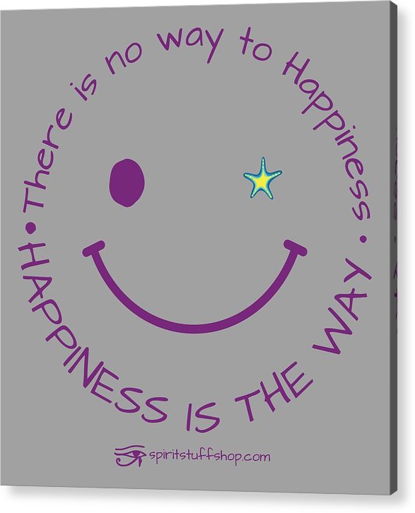 Happiness Is The Way - Acrylic Print