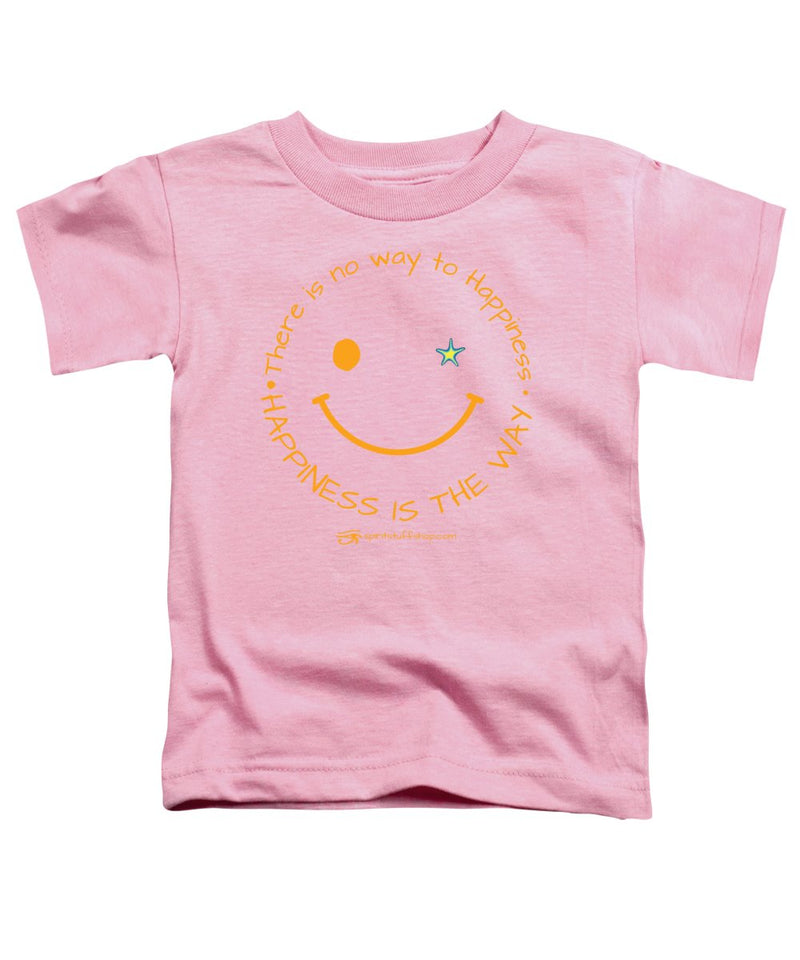 Happiness Is The Way - Toddler T-Shirt