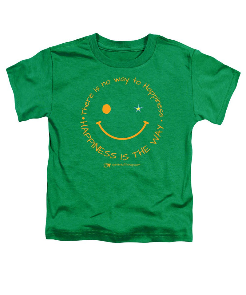 Happiness Is The Way - Toddler T-Shirt