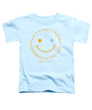 Happiness Is The Way - Toddler T-Shirt