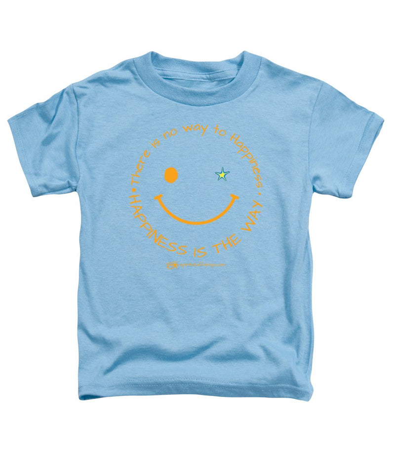 Happiness Is The Way - Toddler T-Shirt