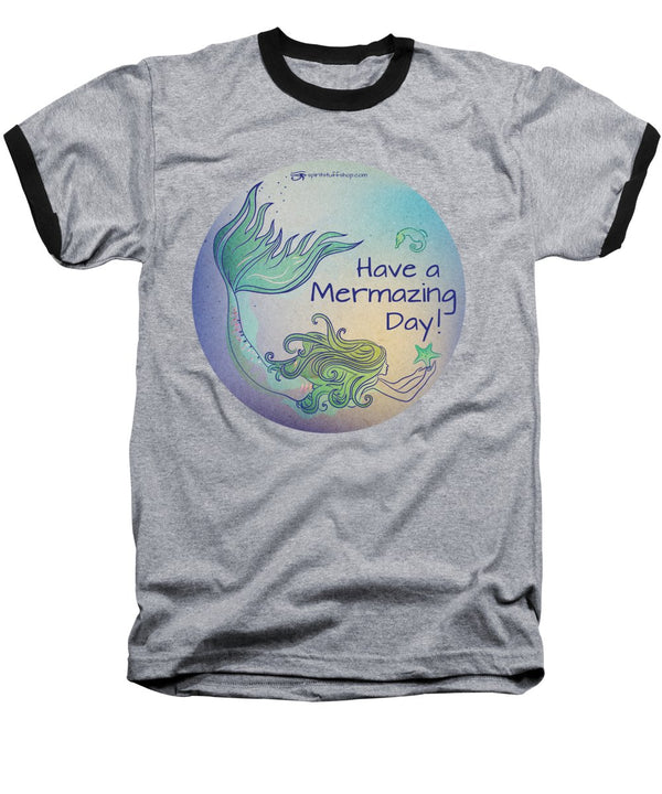 Have A Mermaizing Day - Baseball T-Shirt