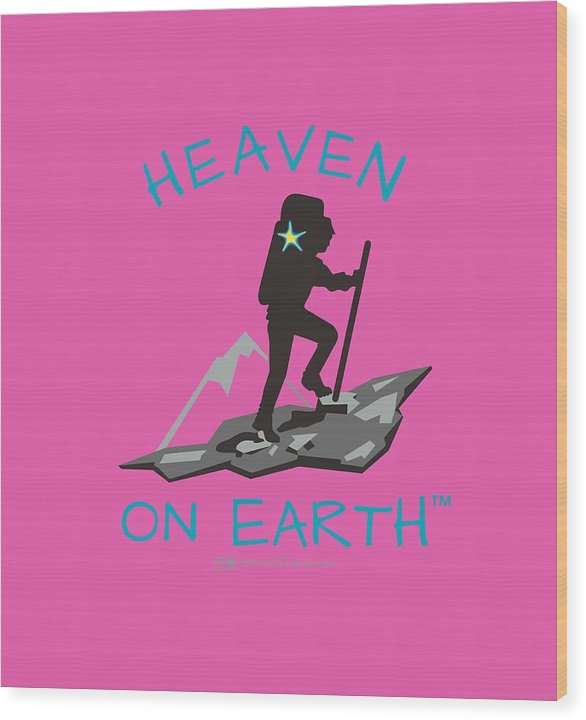 Hiker Heaven On Earth - Wood Print