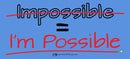 Impossible Equals I Am Possible - Art Print
