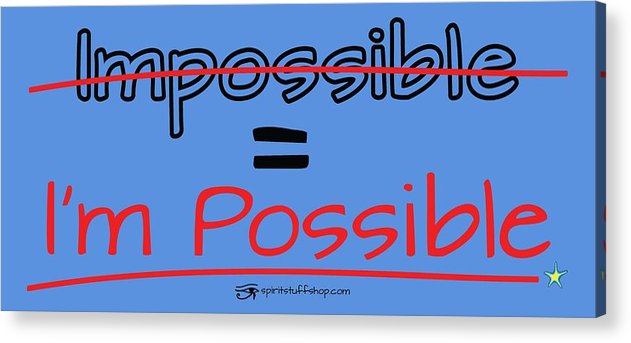Impossible Equals I Am Possible - Acrylic Print