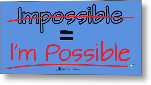 Impossible Equals I Am Possible - Metal Print