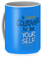 It Takes Courage To Be Your Self - Mug