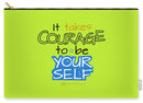 It Takes Courage To Be Your Self - Carry-All Pouch