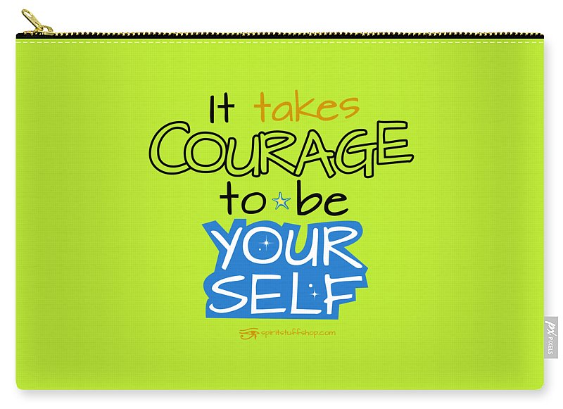 It Takes Courage To Be Your Self - Carry-All Pouch