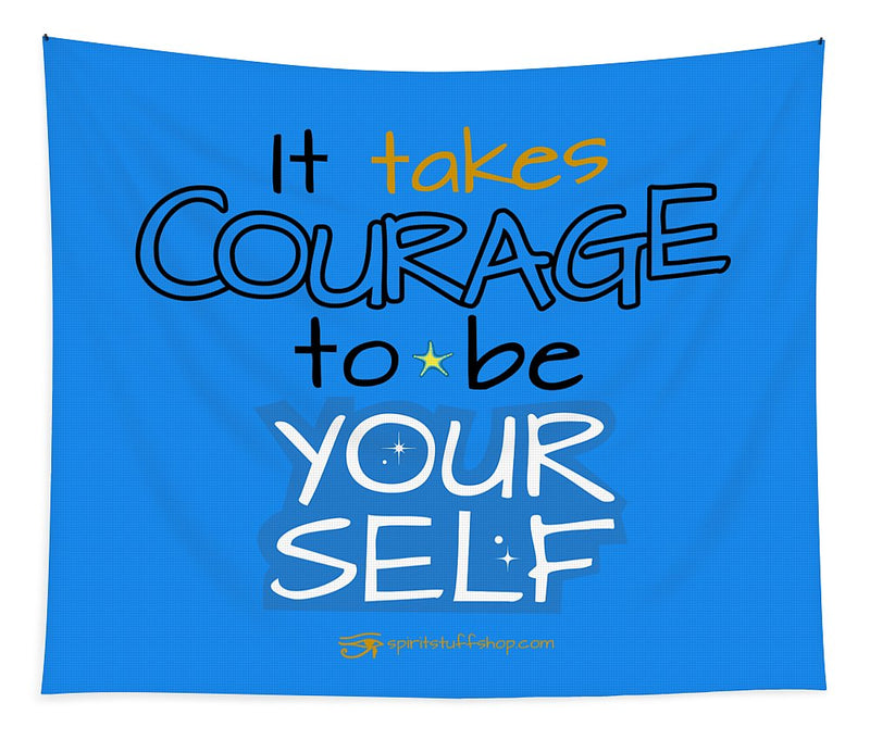 It Takes Courage To Be Your Self - Tapestry