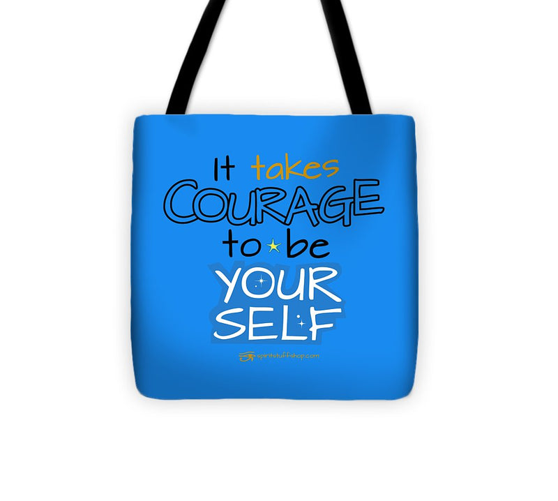 It Takes Courage To Be Your Self - Tote Bag