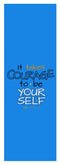 It Takes Courage To Be Your Self - Yoga Mat