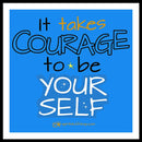 It Takes Courage To Be Your Self - Framed Print