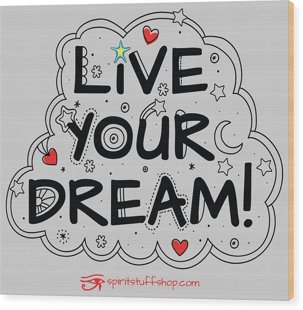 Live Your Dream - Wood Print
