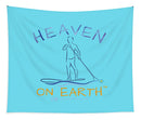 Paddle Board Heaven On Earth - Tapestry