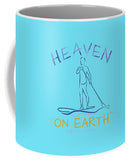 Paddle Board Heaven On Earth - Mug