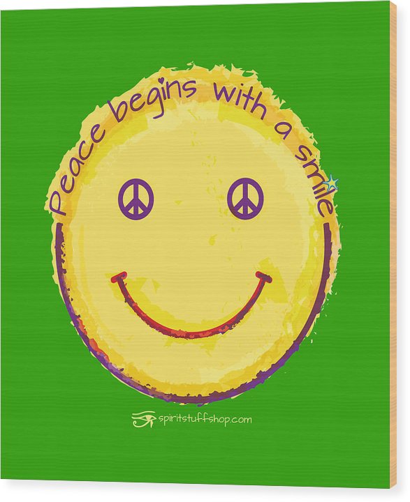 Peace Begins With A Smile - Wood Print