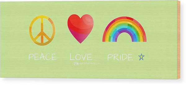 Peace Love And Pride - Wood Print