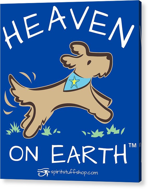 Pup/dog Heaven On Earth - Acrylic Print