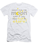 Shoot For The Moon Even If You Miss Your In The Stars - T-Shirt