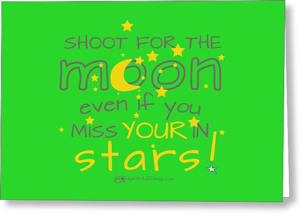 Shoot For The Moon Even If You Miss Your In The Stars - Greeting Card