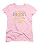 Shoot For The Moon Even If You Miss Your In The Stars - Women's T-Shirt (Standard Fit)