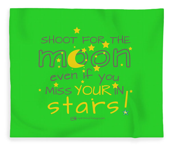 Shoot For The Moon Even If You Miss Your In The Stars - Blanket