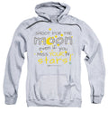 Shoot For The Moon Even If You Miss Your In The Stars - Sweatshirt