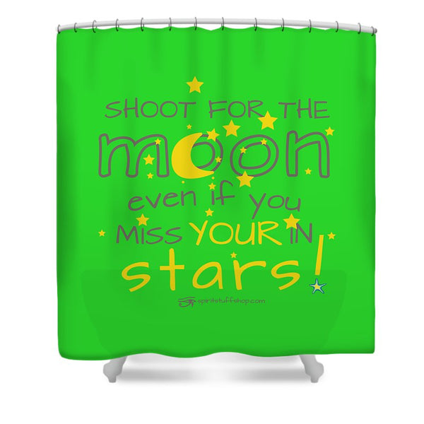 Shoot For The Moon Even If You Miss Your In The Stars - Shower Curtain