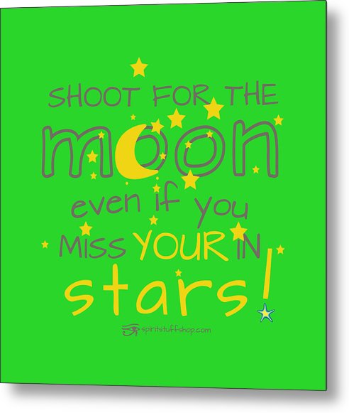 Shoot For The Moon Even If You Miss Your In The Stars - Metal Print