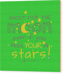 Shoot For The Moon Even If You Miss Your In The Stars - Wood Print
